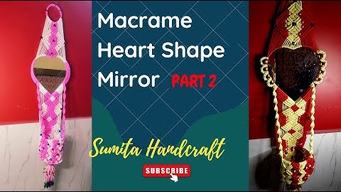PART 2 Macrame Heart Shape Mirror -A Unique Piece of Handmade Art   How to Make a DIY Macrame Mirror