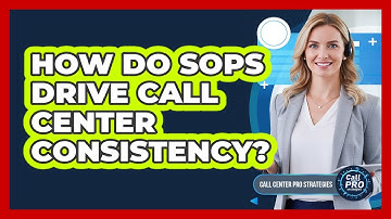 How Do SOPs Drive Call Center Consistency?