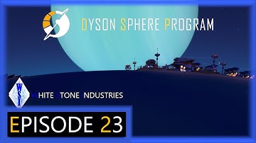 Dyson Sphere Program | Playthrough | Episode 23