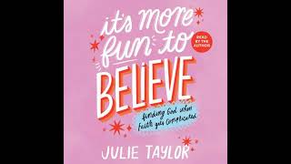 It's More Fun To Believe: Finding God When Faith Gets Complicated Audiobook by Julie Taylor