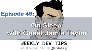 Weekly Dev Tips 46: On Sleep with Guest Jamie Taylor
