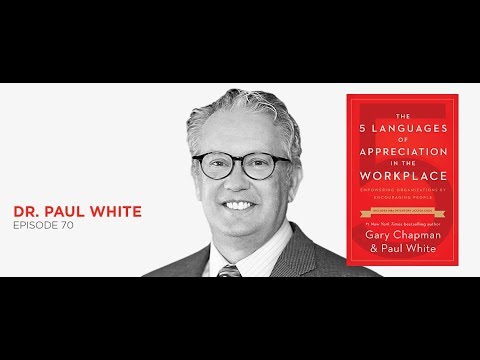 The 5 languages of appreciation: Dr. Paul White