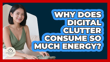 Why Does Digital Clutter Consume So Much Energy? - Minimalist Home Life