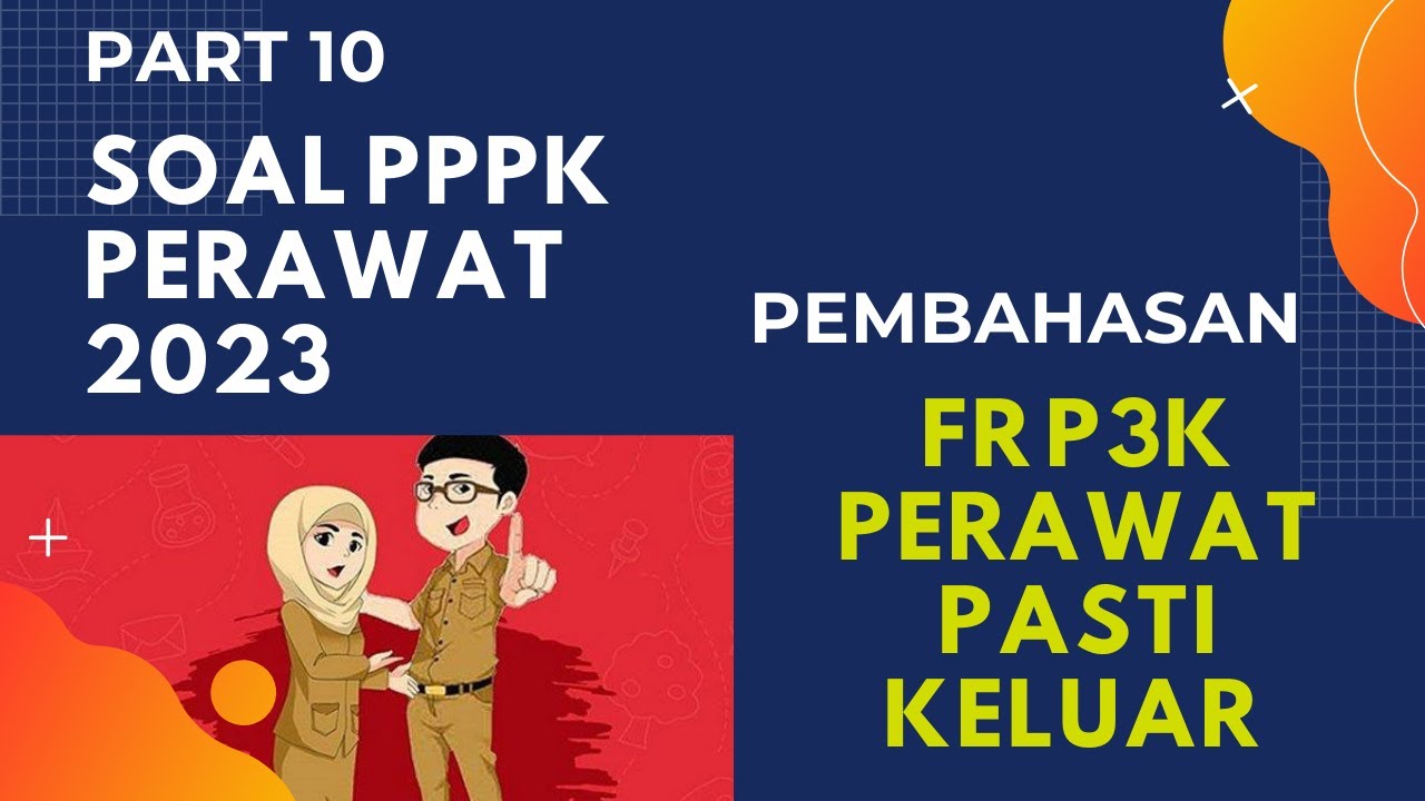 PART 10- TERBARU 2023, SOAL P3K PERAWAT, LENGKAP DENGAN PEMBAHASAN