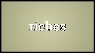 Riches Meaning