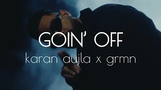 Goin Off - Karan Aujla X Grmn