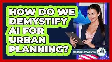How Do We Demystify AI For Urban Planning? - Demographic Data Answers