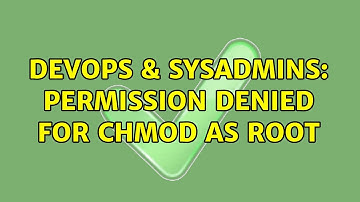 DevOps & SysAdmins: permission denied for chmod as root