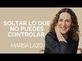 Tres historias reales sobre soltar lo que no puedes controlar