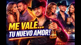 Me Vale V3rga Tu Nuevo Amor – Corrido Norteño Tumbado de Despecho y Superación