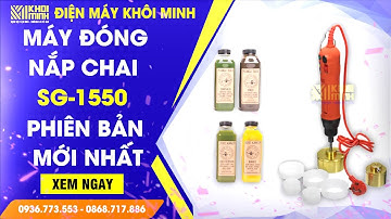 Máy đóng nắp chai SG-1550 Phiên bản mới nhất thị trường | Điện Máy Khôi Minh