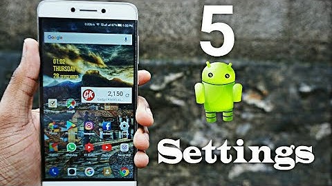 5 Android Settings You Should Change Now