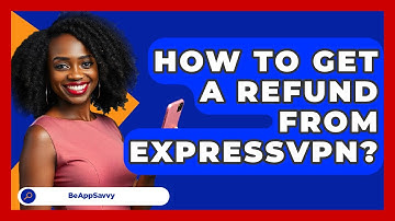 How To Get A Refund From ExpressVPN? - Be App Savvy