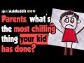 Parents, What's The Most Chilling Thing Your Child Has Done? - (r/AskReddit)