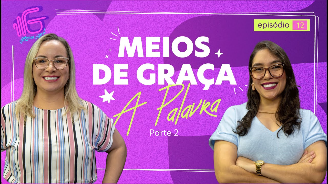 #12 - Meios de Graça: A PALAVRA (parte 2)