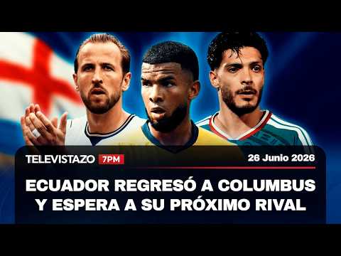 Televistazo 7PM🔴Selección de Ecuador espera su próximo rival: ¿México o Inglaterra? | 26 Junio 2026