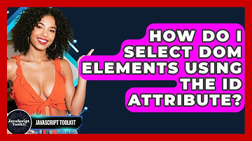 How Do I Select DOM Elements Using The ID Attribute? - JavaScript Toolkit