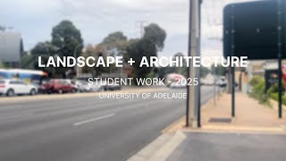 LANDSCAPE + ARCHITECTURE | STUDENT WORK - 2025 | University of Adelaide 