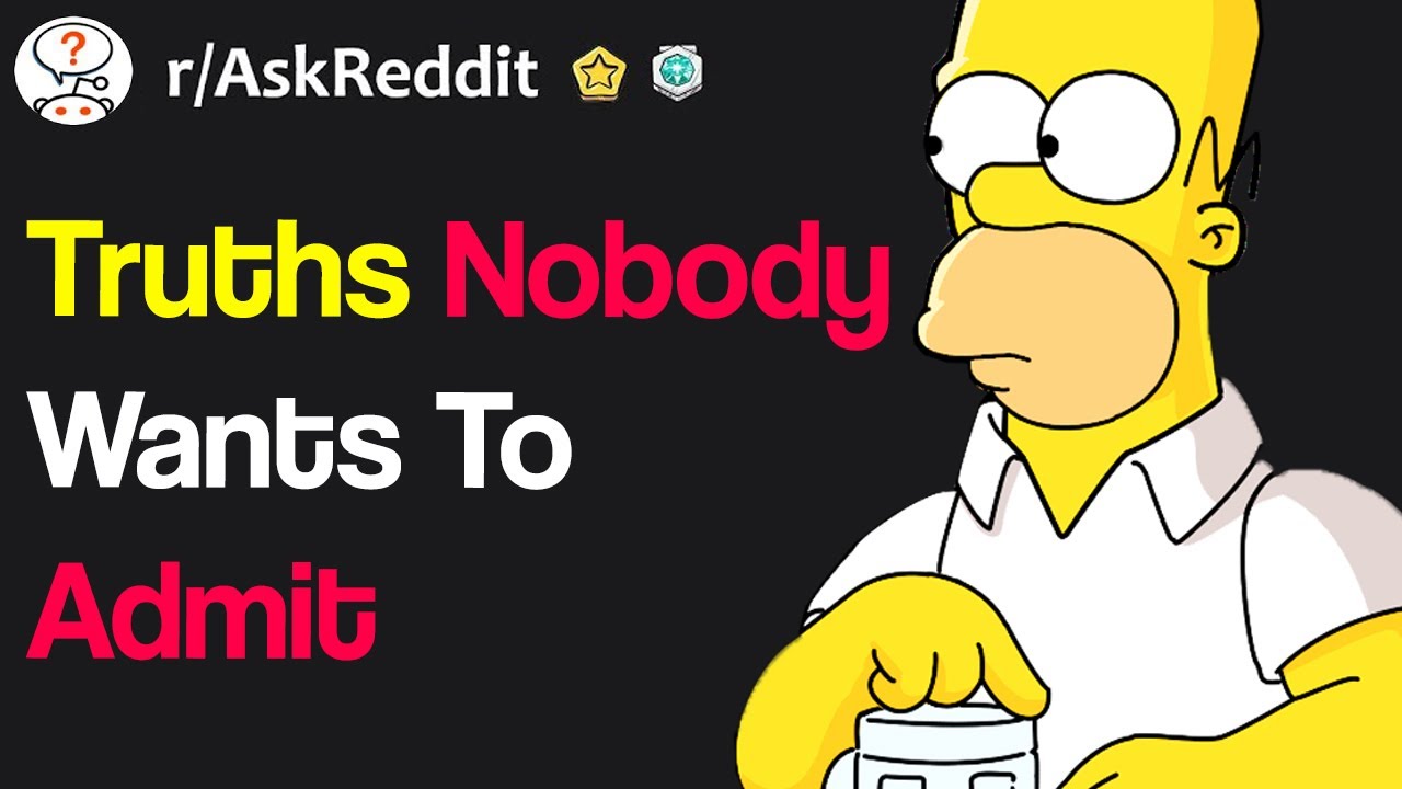 Truths That Nobody Wants To Admit (r/AskReddit) YouTube