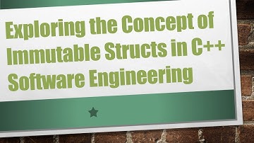 Exploring the Concept of Immutable Structs in C++ Software Engineering