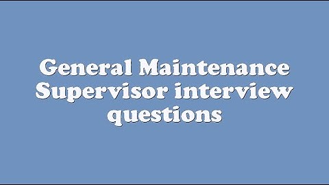 General Maintenance Supervisor interview questions