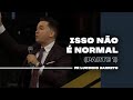 Isso não é normal | Parte 1 | 03 | Pr Lucinho