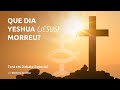 Torá em Debate Especial -  QUANDO YESHUA MORREU?