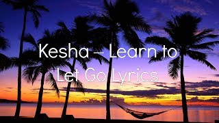 Kesha Learn To Let Go Lyrics