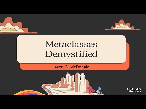 Metaclasses Demystified -