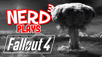 Nerd³ Plays... Fallout 4