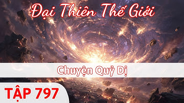 Đại Thiên Thế Giới Tập 797 | Chuyện Quỷ Dị