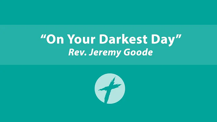 On Your Darkest Day - Rev. Jeremy Goode