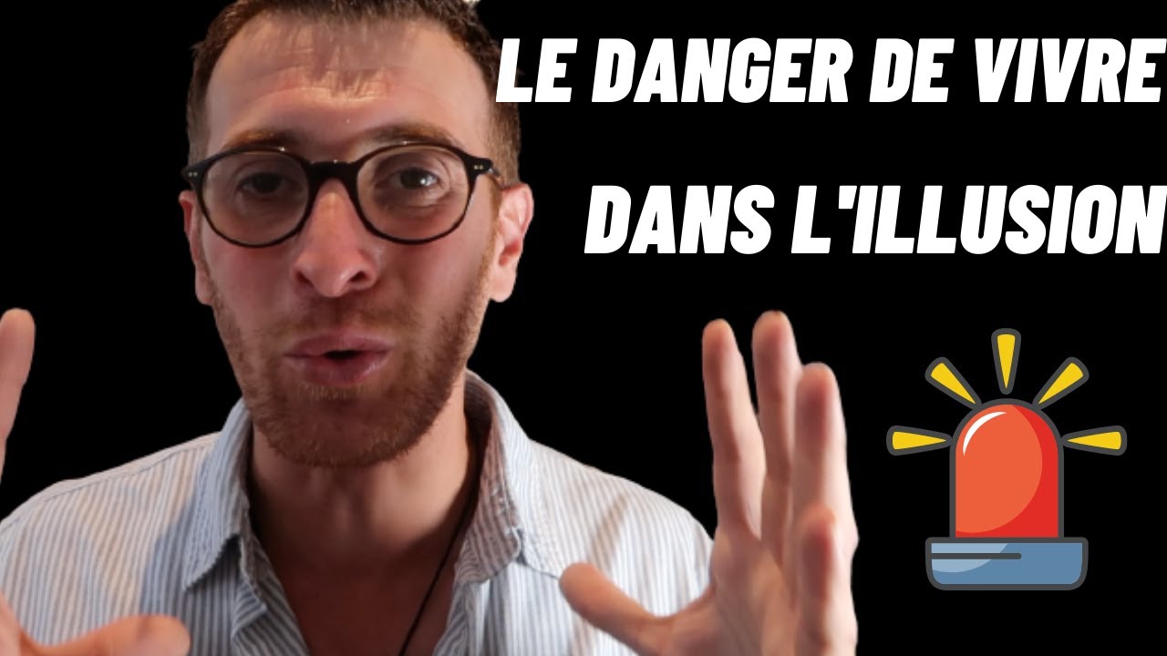 Le Danger de Vivre dans l'Illusion 