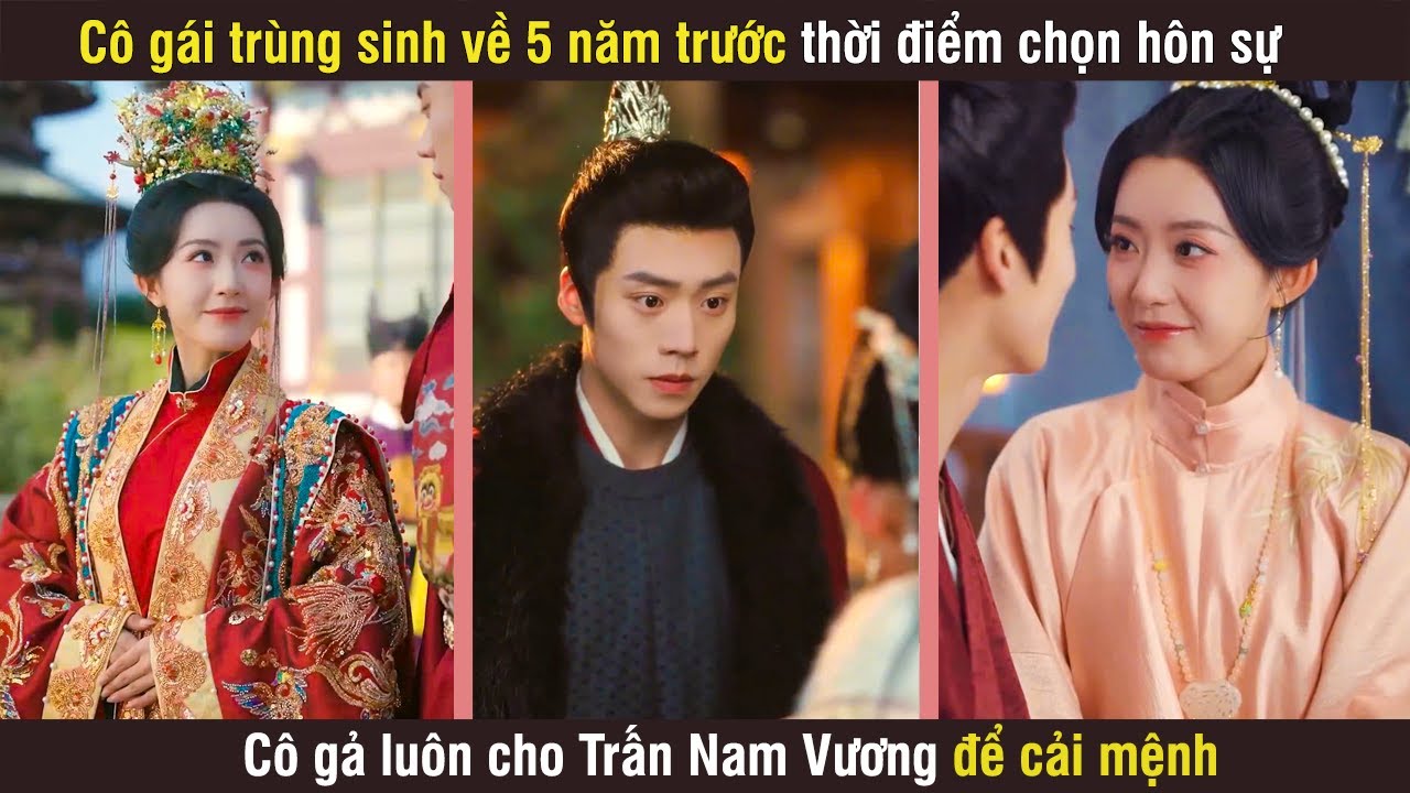 Cô Gái Trùng Sinh Về 5 Năm Trước Lúc Chọn Hôn Sự, Cô Gả Luôn Cho Trấn Nam Vương Để Cải Mệnh