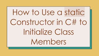 How to Use a static Constructor in C#  to Initialize Class Members