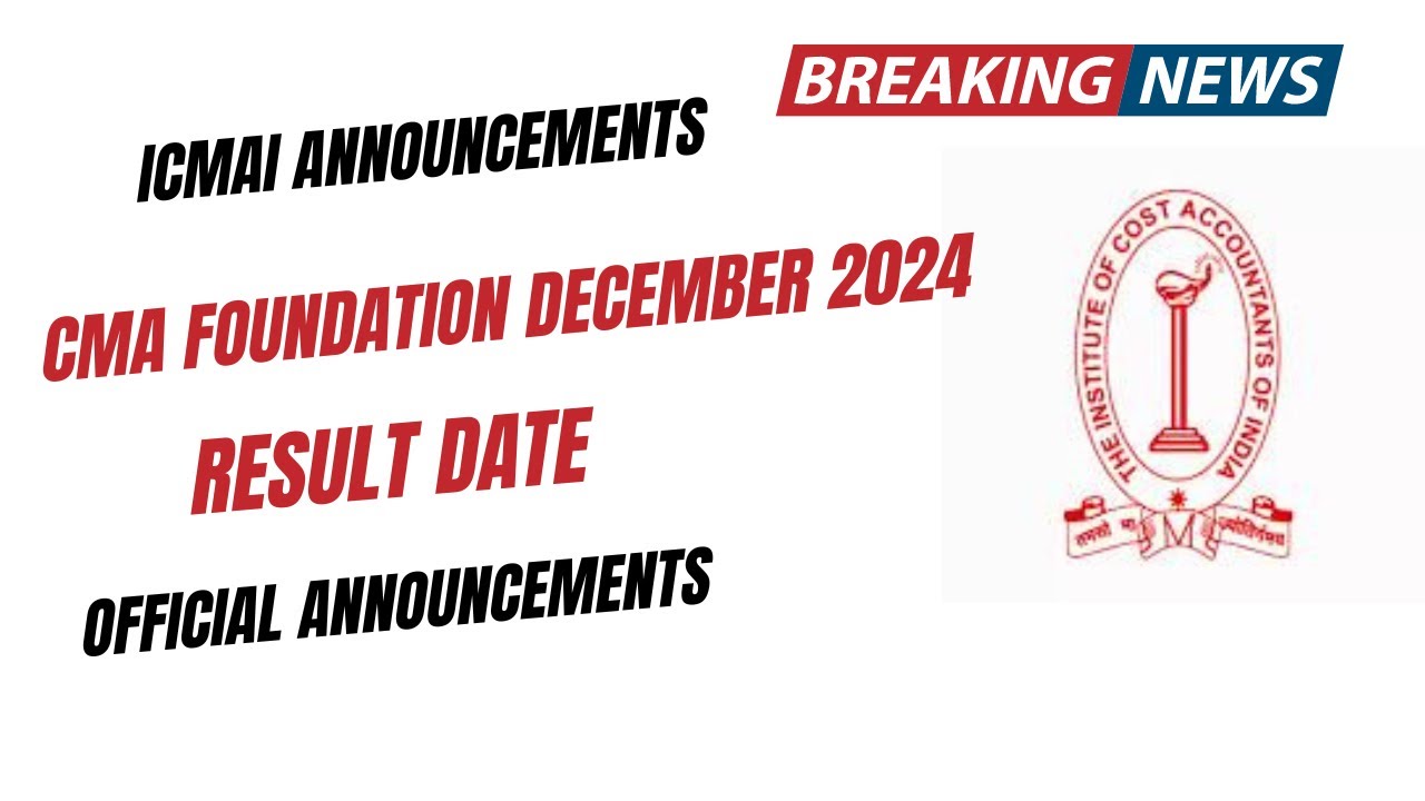 ICMAI Announcement CMA Foundation December 2024 Result Date | CMA ...