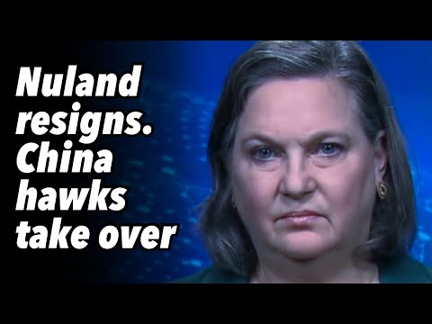 Nuland resigns. China hawks take over