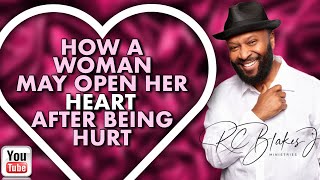 HOW A WOMAN OPENS HER HEART AGAIN AFTER BEING HURT by RC Blakes