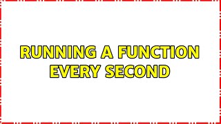 Running a function every second