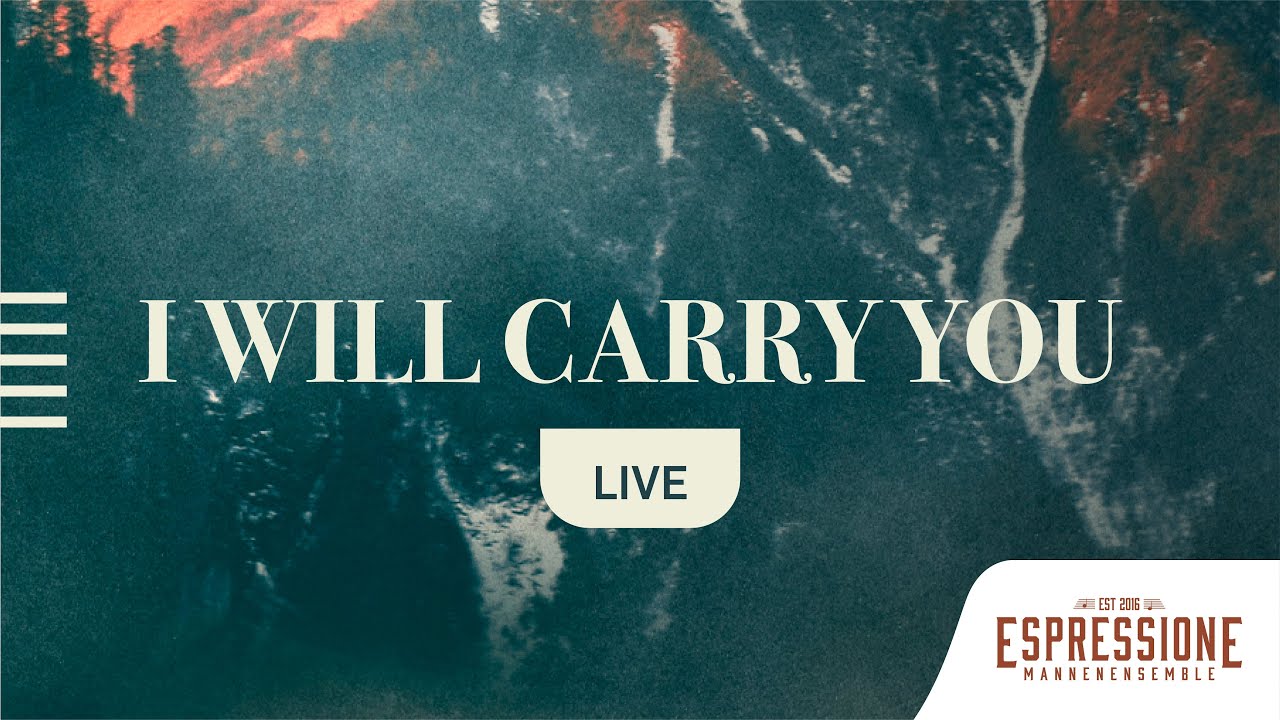 I Will Carry You | Mannenensemble Espressione & Tenira Sturm