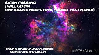 Aiden Dearing - I Will Go On (Imprezive Meets Pink Planet Fast Remix)