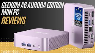 GEEKOM A6 Aurora Edition Mini PC Review: Ryzen 7 6800H Power in Compact Design