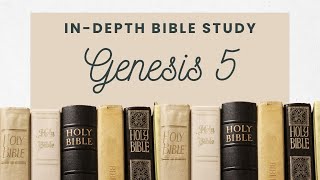 Genesis 5 | Adam's Descendants to Noah | Bible Study