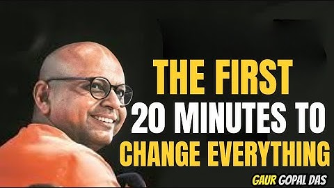 The First 20 Minutes to Change Everything | Inspiring Gaur Gopal Das Style Speech