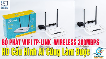 Hướng dẫn Cấu hình Bộ phát wifi TP-Link WR841N Wireless 300Mbps Ai cũng làm được - Hoài Nam Digital