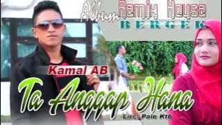 KAMAL AB -  TA ANGGAP HANA ( Album House Mix Bergek )