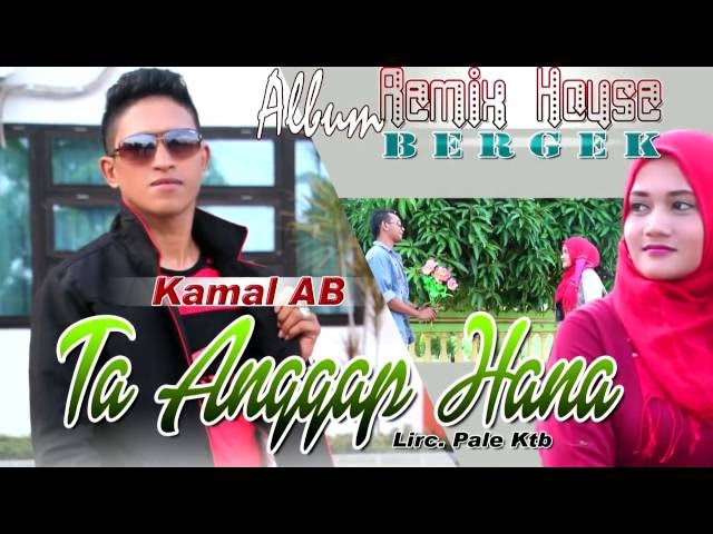 KAMAL AB -  TA ANGGAP HANA ( Album House Mix Bergek ) class=