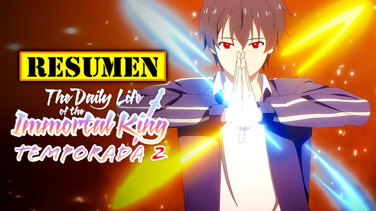 🔴 The Daily Life of the Inmortal King (Temporada 2)  Resumen así,  facilito, sin rodeos, al toque. 