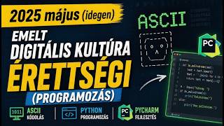 2025 május (idegen) Emelt digitális kultúra érettségi (Programozás) ASCII | Python | PyCharm