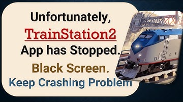 How to Fix Unfortunately, TrainStation2 App has Stopped on Android Phone